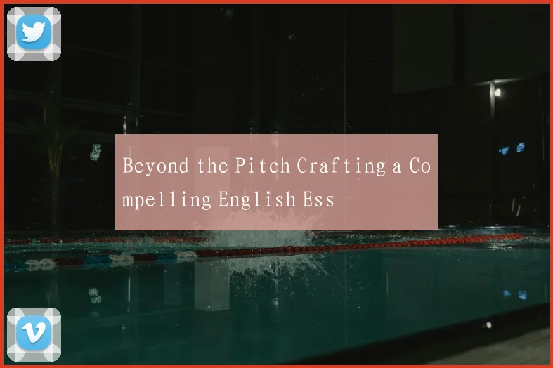 Beyond the Pitch Crafting a Compelling English Ess